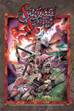 portada Fightin' Fungi: Fantasy Skirmish Rules based on Song of Blades and Heroes (en Inglés)