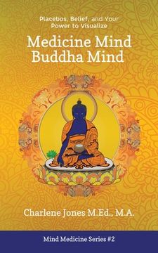portada Medicine Mind Buddha Mind: Placebos, Belief, and the Power of Your Mind to Visualize (en Inglés)