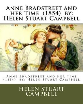 portada Anne Bradstreet and her Time (1854) by: Helen Stuart Campbell (en Inglés)