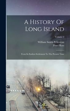 portada A History Of Long Island: From Its Earliest Settlement To The Present Time; Volume 2