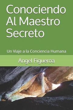 portada Conociendo Al Maestro Secreto: Un Viaje A La Conciencia Humana (logias De Perfección) (spanish Edition)
