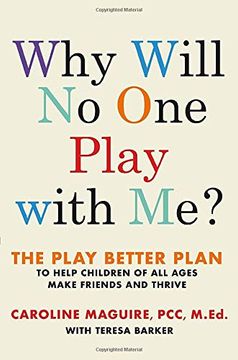 portada Why Will no one Play With Me? The Play Better Plan to Help Children of all Ages Make Friends and Thrive (en Inglés)