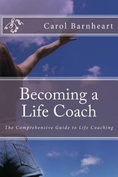 portada Becoming a Life Coach: The Comprehensive Guide to Life Coaching (en Inglés)