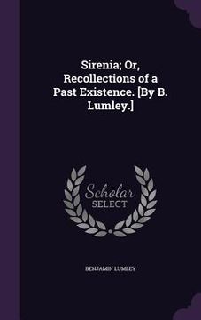 portada Sirenia; Or, Recollections of a Past Existence. [By B. Lumley.] (en Inglés)