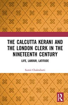 portada The Calcutta Kerani and the London Clerk in the Nineteenth Century: Life, Labour, Latitude (in English)