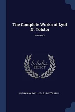 portada The Complete Works of Lyof N. Tolstoï; Volume 3 (in English)