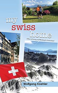 portada My Swiss Home: A Year of Living and Working in Switzerland (en Inglés)