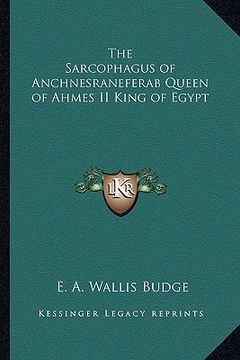portada the sarcophagus of anchnesraneferab queen of ahmes ii king of egypt (in English)