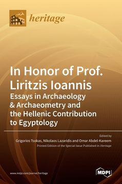 portada In Honor of Prof. Liritzis Ioannis: Essays in Archaeology & Archaeometry and the Hellenic Contribution to Egyptology (en Inglés)