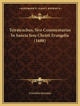 portada Tetrateuchus, Sive Commentarius In Sancta Jesu Christi Evangelia (1688) (en Latin)