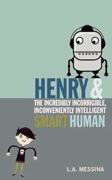 portada henry and the incredibly incorrigible, inconveniently intelligent smart human (en Inglés)