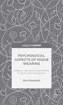 portada Psychosocial Aspects of Niqab Wearing: Religion, Nationalism and Identity in Bosnia and Herzegovina (en Inglés)