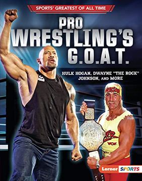 portada Pro Wrestling'S g. O. A. T. Hulk Hogan, Dwayne the Rock Johnson, and More (Lerner Sports Sports Greatest of all Time) 