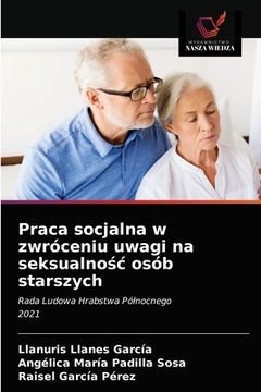 portada Praca socjalna w zwróceniu uwagi na seksualnośc osób starszych