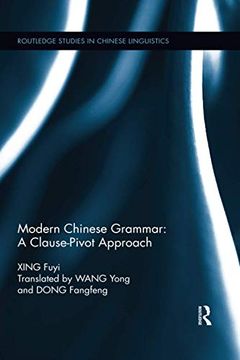 portada Modern Chinese Grammar - a Clause-Pivot Approach (Routledge Studies in Chinese Linguistics) (in English)
