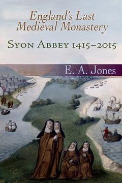 portada Syon Abbey 1415-2015. England's Last Medieval Monastery (in English)