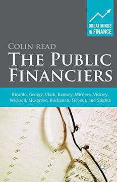 portada The Public Financiers: Ricardo, George, Clark, Ramsey, Mirrlees, Vickrey, Wicksell, Musgrave, Buchanan, Tiebout, and Stiglitz (Great Minds in Finance)