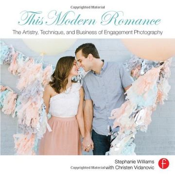 portada This Modern Romance: The Artistry, Technique, and Business of Engagement Photography
