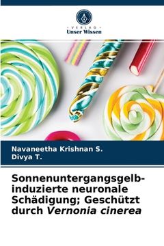 portada Sonnenuntergangsgelb-induzierte neuronale Schädigung; Geschützt durch Vernonia cinerea (en Alemán)