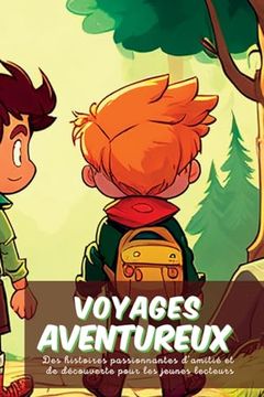 portada Voyages aventureux: Des histoires passionnantes d'amitié et de découverte pour les jeunes lecteurs (en Francés)