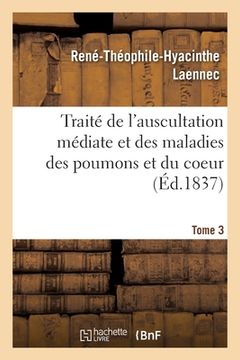 portada Traité de l'Auscultation Médiate Et Des Maladies Des Poumons Et Du Coeur. Tome 3 (en Francés)