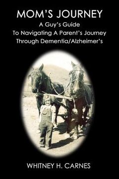 portada Mom's Journey: A Guy's Guide To Navigating A Parent's Journey Through Dementia / Alzheimer's (in English)