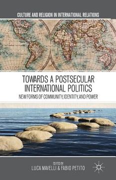 portada Towards a Postsecular International Politics: New Forms of Community, Identity, and Power (en Inglés)