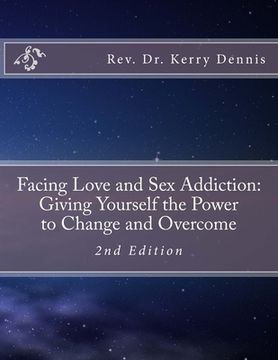 portada Facing Love and Sex Addiction: Giving Yourself the Power to Change and Overcome: 2nd Edition (en Inglés)