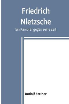 portada Friedrich Nietzsche: Ein Kämpfer gegen seine Zeit (en Alemán)