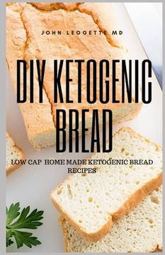 portada DIY Ketogenic Bread: Low cap home made ketogenic bread recipes (en Inglés)