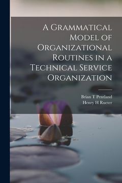 portada A Grammatical Model of Organizational Routines in a Technical Service Organization (in English)