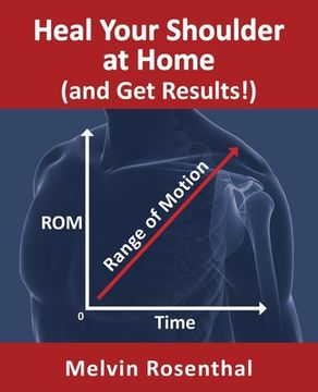 portada Heal Your Shoulder at Home (and Get Results!): Self-treatment rehab guide for shoulder pain from frozen shoulder, bursitis and other rotator cuff issu