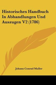 portada Historisches Handbuch In Abhandlungen Und Auszugen V2 (1786) (en Alemán)