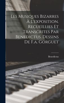 portada Les Musiques Bizarres À L'exposition. Recueillies Et Transcrites Par Benedictus. Dessins De F.a. Gorguet (in French)