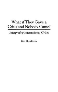 portada What if They Gave a Crisis and Nobody Came? Interpreting International Crises 