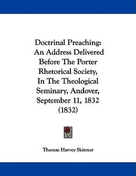 portada doctrinal preaching: an address delivered before the porter rhetorical society, in the theological seminary, andover, september 11, 1832 (1 (in English)