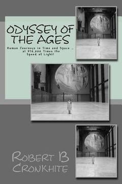 portada Odyssey of the Ages: Human Journeys in Time and Space ... at 370,000 Times the Speed of Light! (en Inglés)
