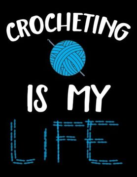 portada Crocheting Is My Life: Cute Nots And Journals To Write In, Gifts For Kids, Men & Women