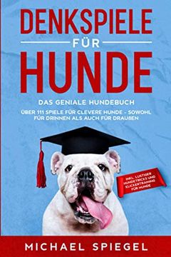 portada Denkspiele für Hunde: Das Geniale Hundebuch - Über 111 Spiele für Clevere Hunde - Sowohl für Drinnen als Auch für Draußen - Inkl. Lustiger Hundetricks und Klickertraining für Hunde (in German)