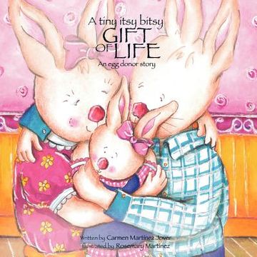 portada a tiny itsy bitsy gift of life, an egg donor story (in English)