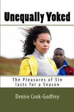 portada Unequally Yoked: The Pleasures of Sin lasts for a Season (en Inglés)