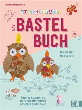 portada Bunt & Kreativ - das Bastelbuch für Kinder Über 90 Nachhaltige Ideen mit Materialien, die Jeder Zuhause hat (en Alemán)