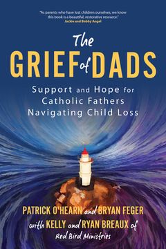 portada The Grief of Dads: Support and Hope for Catholic Fathers Navigating Child Loss