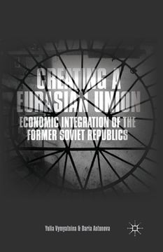 portada Creating a Eurasian Union: Economic Integration of the Former Soviet Republics