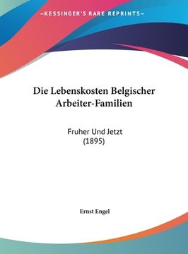 portada Die Lebenskosten Belgischer Arbeiter-Familien: Fruher Und Jetzt (1895) (en Alemán)