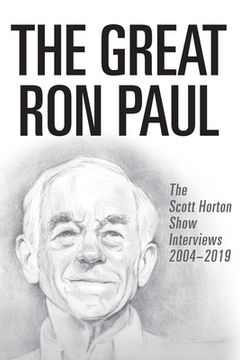 portada The Great Ron Paul: The Scott Horton Show Interviews 2004-2019 (en Inglés)