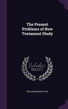 portada The Present Problems of New Testament Study (en Inglés)