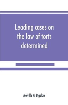 portada Leading Cases on the law of Torts Determined by the Courts of America and England: With Notes (en Inglés)