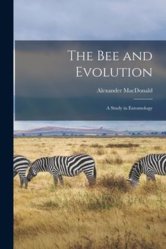 portada The Bee and Evolution [microform]: a Study in Entomology (en Inglés)