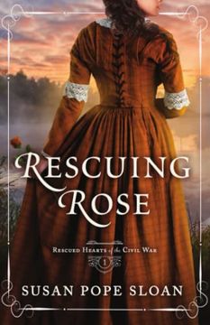 portada Rescuing Rose (Rescued Hearts of the Civil War) (in English)